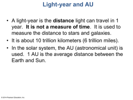 Light-year and AU • A light-year is the distance light can travel in 1 year.