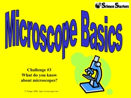 Challenge #3 What do you know about microscopes? T. Trimpe 2008 http://sciencespot.net/ Answer these questions based on your knowledge of microscopes. 1.