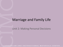 Marriage and Family Life Unit 2: Making Personal Decisions Objective 1: Identify common areas requiring a personal decision. • • • • •  Career Education Goals Lifestyle Marriage  • • • •  Parenthood Religious beliefs Sexual activity Values.