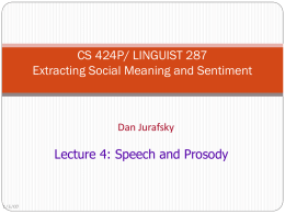CS 424P/ LINGUIST 287 Extracting Social Meaning and Sentiment  Dan Jurafsky  Lecture 4: Speech and Prosody  1/5/07