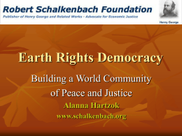 Earth Rights Democracy Building a World Community of Peace and Justice Alanna Hartzok www.schalkenbach.org.