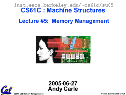 inst.eecs.berkeley.edu/~cs61c/su05  CS61C : Machine Structures Lecture #5: Memory Management  2005-06-27 Andy Carle CS 61C L05 Memory Management (1)  A Carle, Summer 2005 © UCB.