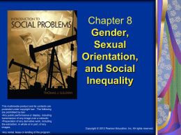 Chapter 8 Gender, Sexual Orientation, and Social Inequality This multimedia product and its contents are protected under copyright law.