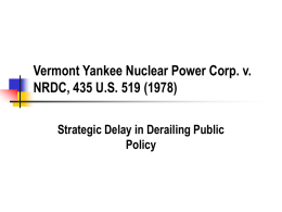 Vermont Yankee Nuclear Power Corp. v. NRDC, 435 U.S. 519 (1978) Strategic Delay in Derailing Public Policy.