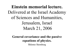 Einstein memorial lecture. Delivered at the Israel Academy of Sciences and Humanities, Jerusalem, Israel March 21, 2006 General covariance and the passive equations of physics. Shlomo Sternberg.