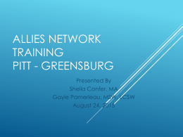 ALLIES NETWORK TRAINING PITT - GREENSBURG Presented By Sheila Confer, MA Gayle Pamerleau, MSW, LCSW August 24, 2015