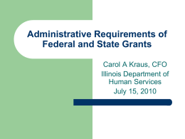 Administrative Requirements of Federal and State Grants Carol A Kraus, CFO Illinois Department of Human Services July 15, 2010