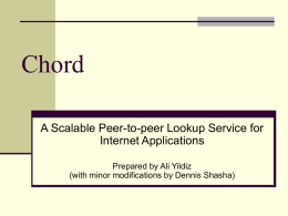 Chord A Scalable Peer-to-peer Lookup Service for Internet Applications Prepared by Ali Yildiz (with minor modifications by Dennis Shasha)