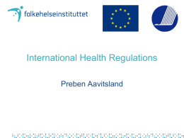 International Health Regulations Preben Aavitsland Main concents of current IHR (1969) • Notification to WHO of cases of cholera, plague and yellow fever •