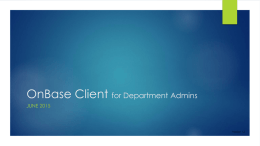 OnBase Client for Department Admins JUNE 2015  Version 1.3 Contents   Overview    e-Forms Administrator Access    Navigating Workflow    System Requirements    Special Queues    Queue Descriptions    Group the Inbox      Starting Unity   Via Unity    Via Citrix    First Run: