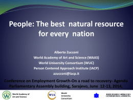 People: The best natural resource for every nation Alberto Zucconi World Academy of Art and Science (WAAS) World University Consortium (WUC) Person Centered Approach Institute.