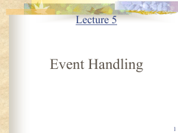 Lecture 5  Event Handling Introduction       Event handling is at the core of successful applet and AWT programming Most commonly events are generated by mouse, keyboard,