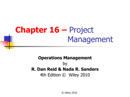 Chapter 16 – Project Management Operations Management by R. Dan Reid & Nada R.