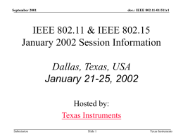 September 2001  doc.: IEEE 802.11-01/511r1  IEEE 802.11 & IEEE 802.15 January 2002 Session Information  Dallas, Texas, USA January 21-25, 2002 Hosted by: Texas Instruments Submission  Slide 1  Texas Instruments.