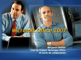 Microsoft Office 2007 Benjamin Nathan Chef de Produit Technique Office et outils de collaboration.