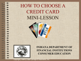 HOW TO CHOOSE A CREDIT CARD MINI-LESSON  INDIANA DEPARTMENT OF FINANCIAL INSTITUTIONS CONSUMER EDUCATION Copyright, 1996 © Dale Carnegie & Associates, Inc.