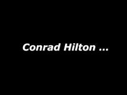 Conrad Hilton … Conrad Hilton, at a gala celebrating his career, was called to the podium and  “What were the most important lessons you.