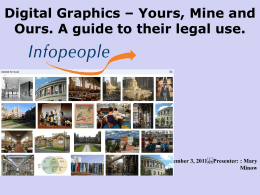 Digital Graphics – Yours, Mine and Ours. A guide to their legal use.  Thursday, November 3, 2011 Presenter: : Mary Minow.