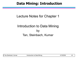 Data Mining: Introduction  Lecture Notes for Chapter 1 Introduction to Data Mining by Tan, Steinbach, Kumar  © Tan,Steinbach, Kumar  Introduction to Data Mining  4/18/2004  ‹#›