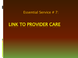 Essential Service # 7:  LINK TO PROVIDER CARE Do we know these “by heart” yet? Why learn about the 10 Essential Services? 