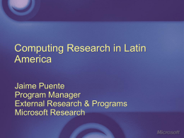 Computing Research in Latin America Jaime Puente Program Manager External Research & Programs Microsoft Research.