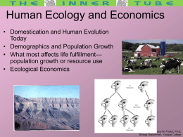 Human Ecology and Economics • Domestication and Human Evolution Today • Demographics and Population Growth • What most affects life fulfillment— population growth or resource.