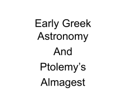 Early Greek Astronomy And Ptolemy’s Almagest Eratosthenes • Finds the size of the earth within 5%