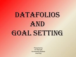 DATAFOLIOs and goal setting Presented by Tim Bennett Aundreasha Bayless Lisa King cherry river elementary Mission statement  “What We learn and do today shapes tomorroW”