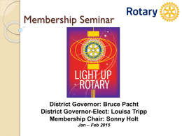 Membership Seminar  District Governor: Bruce Pacht District Governor-Elect: Louisa Tripp Membership Chair: Sonny Holt Jan – Feb 2015