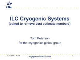 ILC Cryogenic Systems (edited to remove cost estimate numbers)  Tom Peterson for the cryogenics global group  15 Dec 2006  SLAC  Cryogenics Global Group.