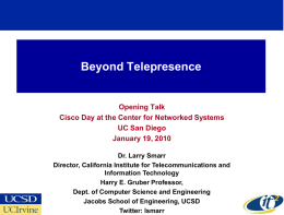 Beyond Telepresence  Opening Talk Cisco Day at the Center for Networked Systems UC San Diego January 19, 2010 Dr.