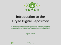 Introduction to the Dryad Digital Repository A nonprofit repository for data underlying the international scientific and medical literature.  April 2013  DataDryad.org.