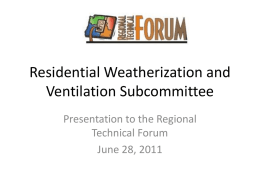 Residential Weatherization and Ventilation Subcommittee Presentation to the Regional Technical Forum June 28, 2011