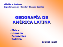 Villa María Academy Departamento de Historia y Ciencias Sociales  GEOGRAFÍA DE AMÉRICA LATINA -Física -Humana -Económica -Política IVONNE HABIT.