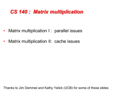 CS 140 : Matrix multiplication  • Matrix multiplication I : parallel issues • Matrix multiplication II: cache issues  Thanks to Jim Demmel and.
