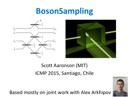 BosonSampling  Scott Aaronson (MIT) ICMP 2015, Santiago, Chile  Based mostly on joint work with Alex Arkhipov.