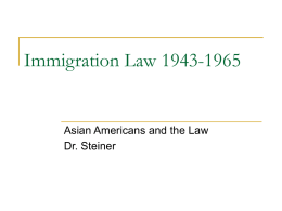 Immigration Law 1943-1965  Asian Americans and the Law Dr. Steiner Filipino American Population: Immigration by Decade and Immigration Law in Effect Decade ending  Population  Immigration in Prior.