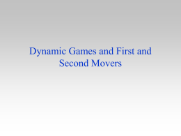 Dynamic Games and First and Second Movers Introduction • In a wide variety of markets firms compete sequentially – one firm makes a.