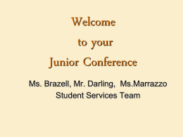 Welcome to your Junior Conference Ms. Brazell, Mr. Darling, Ms.Marrazzo Student Services Team What to Expect:   Information regarding senior year        Credit review Standardized Tests  Information regarding post-high school opportunities-