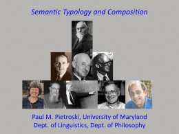 Semantic Typology and Composition  Paul M. Pietroski, University of Maryland Dept. of Linguistics, Dept.