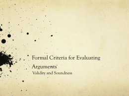 Formal Criteria for Evaluating Arguments Validity and Soundness The Form Content Distinction 1.  Some students are athletes.  2.  Some athletes are political.  3.  Some students are political.  1.  Some young.