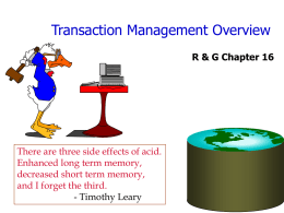 Transaction Management Overview R & G Chapter 16  There are three side effects of acid. Enhanced long term memory, decreased short term memory, and I.