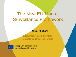 The New EU Market Surveillance Framework Rita L’Abbate 6th MARS Group meeting Bratislava, 2 October 2008