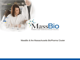 MassBio & the Massachusetts BioPharma Cluster About MassBio About MassBio  Our Mission: Foster a positive environment that enables each biotechnology company to achieve.