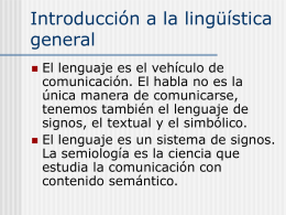 Introducción a la lingüística general El lenguaje es el vehículo de comunicación. El habla no es la única manera de comunicarse, tenemos también el lenguaje.