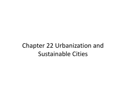 Chapter 22 Urbanization and Sustainable Cities 22.1 Urbanization • Cities have specialized functions as well as large populations – Trade Centers (New York) – Resource.