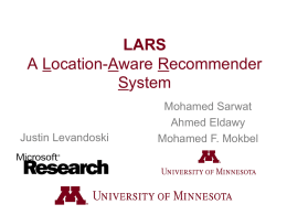 LARS A Location-Aware Recommender System  Justin Levandoski  Mohamed Sarwat Ahmed Eldawy Mohamed F. Mokbel Recommender Systems – Basic Idea (1/2)  • Users: provide opinions on items consumed/watched/listened to… •