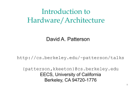 Introduction to Hardware/Architecture David A. Patterson http://cs.berkeley.edu/~patterson/talks  {patterson,kkeeton}@cs.berkeley.edu EECS, University of California Berkeley, CA 94720-1776 What is a Computer System? Application (Netscape) Compiler  Software Hardware  Assembler Processor  Operating System (Windows 98)  Memory  I/O system  Instruction Set Architecture  Datapath & Control Digital.