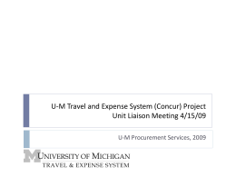 U-M Travel and Expense System (Concur) Project Unit Liaison Meeting 4/15/09 U-M Procurement Services, 2009