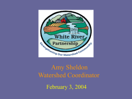 Amy Sheldon Watershed Coordinator February 3, 2004 State of Vermont  WHITE The Watershed •454,000 acres (710 sq.